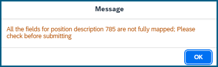 Message pop up: All the fields for position description 785 are not fully mapped; Please check before submitting, then click ok.